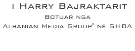  i Harry Bajraktarit Botuar nga  Albanian Media Group